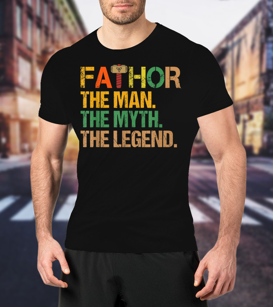 FATHOR The Man The Myth The Legend For Papa Dad T-Shirt