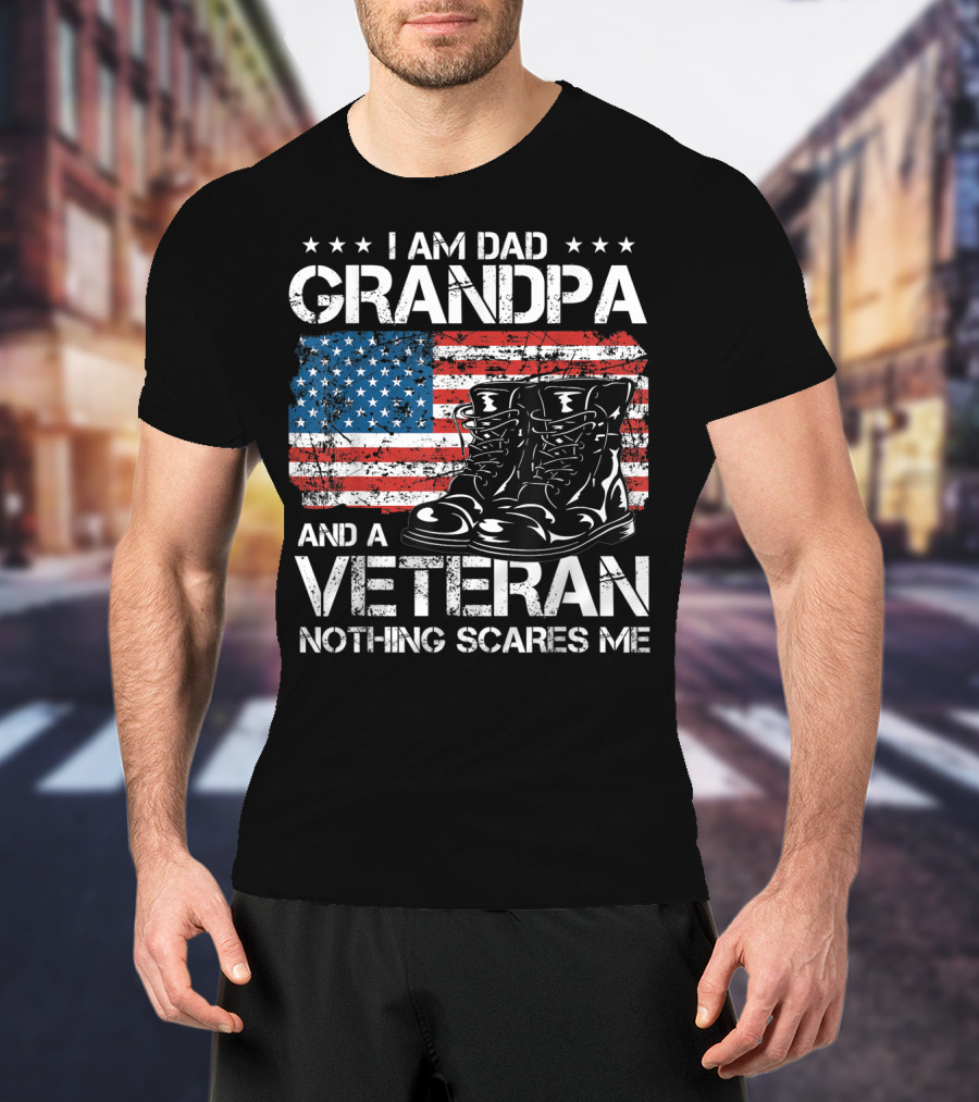 I Am Dad Grandpa Veteran Nothing Scares Me American Flag Boots T-Shirt