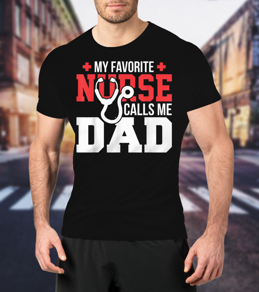 My Favorite Nurse Calls Me Dad Father's Day Nursin Stethoscope T-Shirt