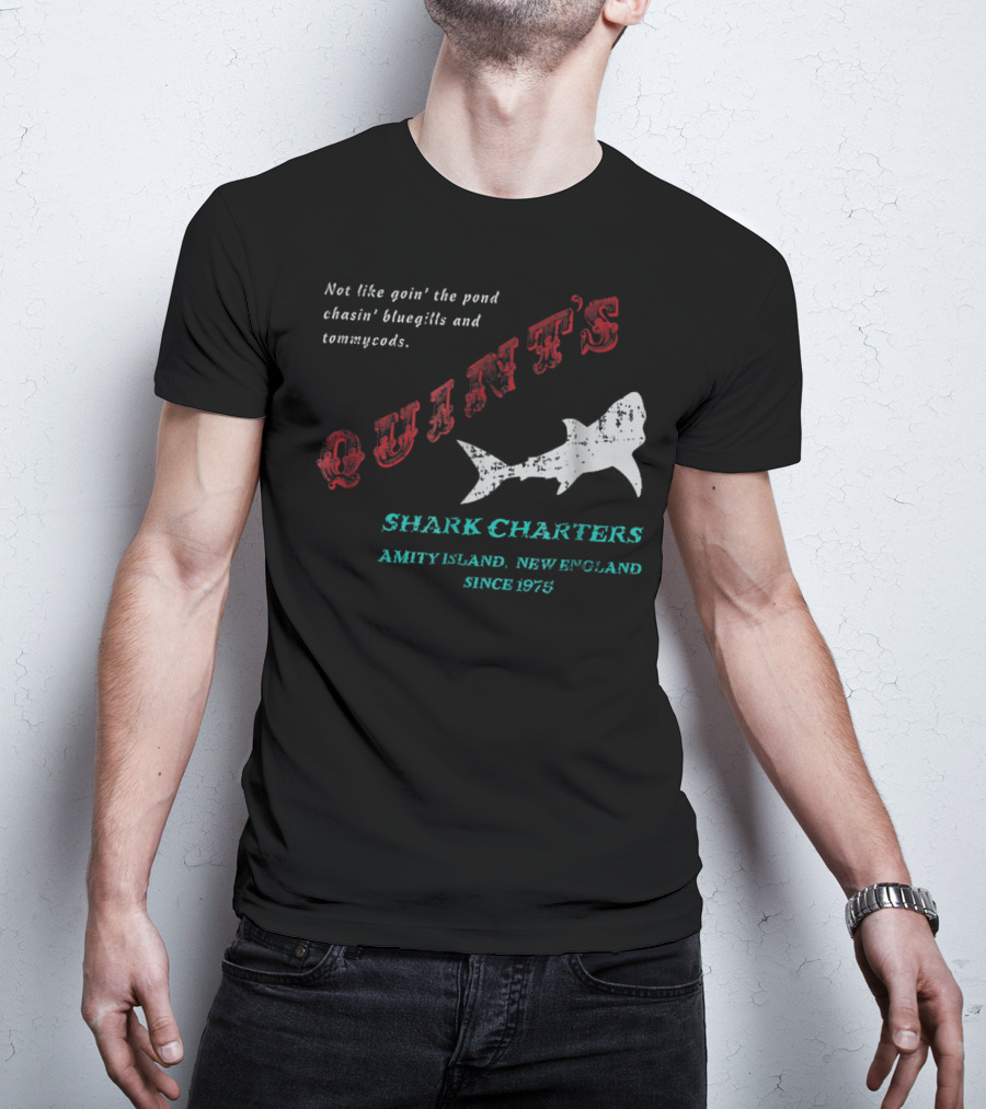 Quint's Shark Charters Amity Island New England Since 1975 Not Like Goin' The Pond Chasin' Bluegills And Tommycods T-Shirt