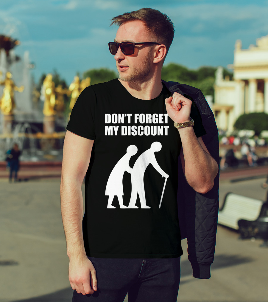 DON'T FORGET MY DISCOUNT Senior Citizen Discount Elderly Old People T-Shirt