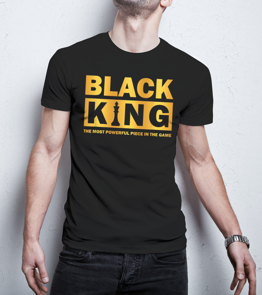 Black King The Most Powerful Piece IN The Game T-Shirt