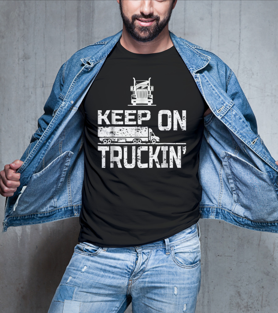 Keep On Truckin' Truck Driver Semi-Truck T-Shirt