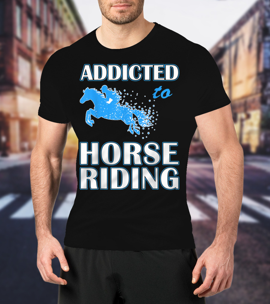 Addicted To Horse Riding Equestrian Passion T-Shirt