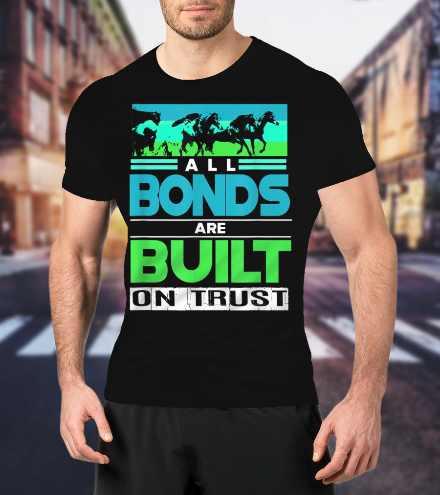 All Bonds Are Built On Trust Horse Farm Farmer Horseback Riding T-Shirt