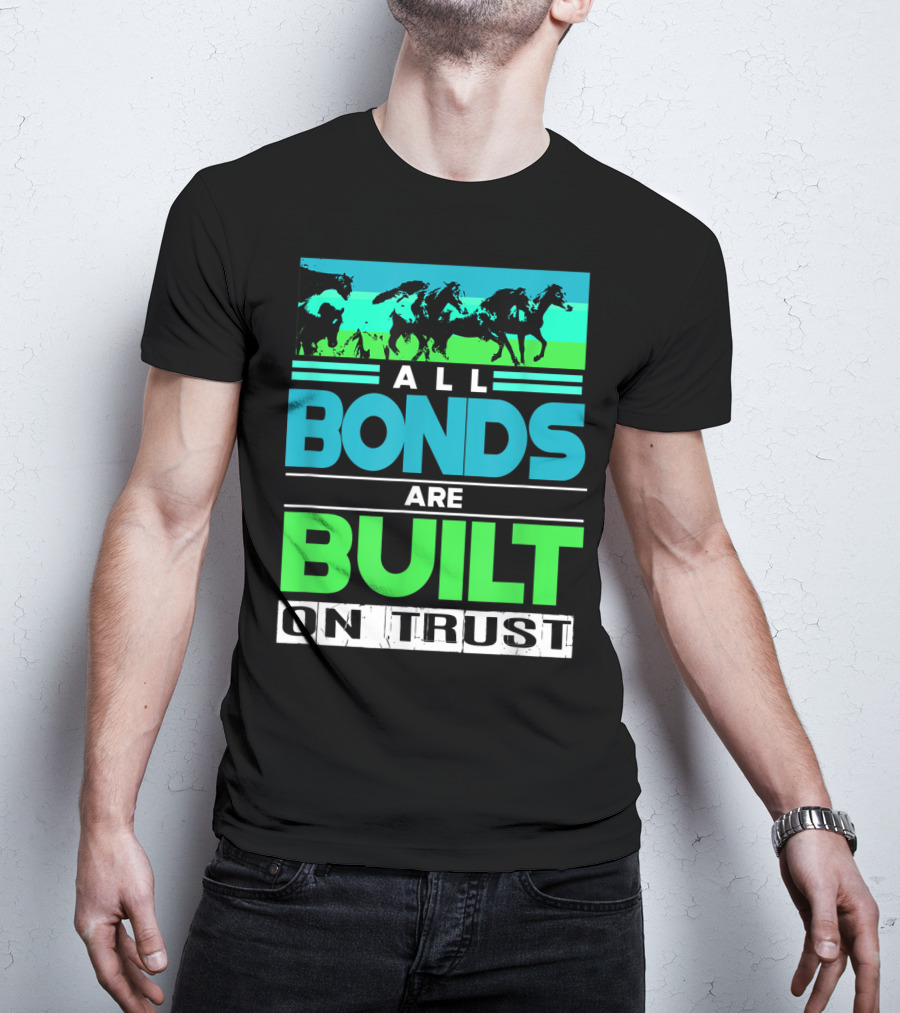 All Bonds Are Built On Trust Horse Farm Farmer Horseback Riding T-Shirt