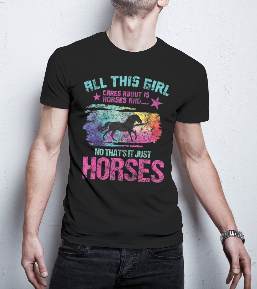All This Girl Cares About Is Horses And No That's It Just Horses T-Shirt