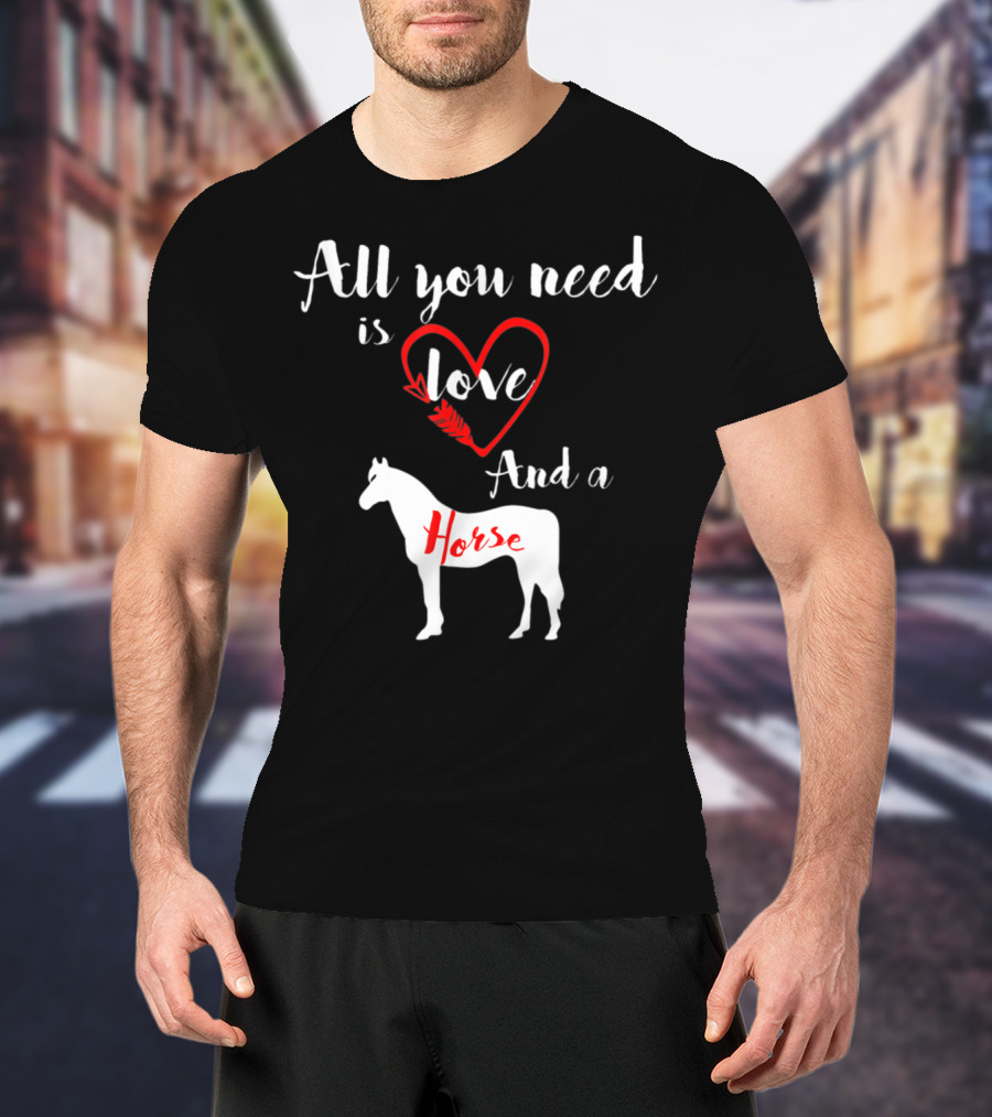 All You Need Is Love And A Horse Silhouette Heart T-Shirt