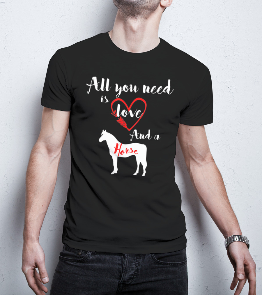 All You Need Is Love And A Horse Silhouette Heart T-Shirt