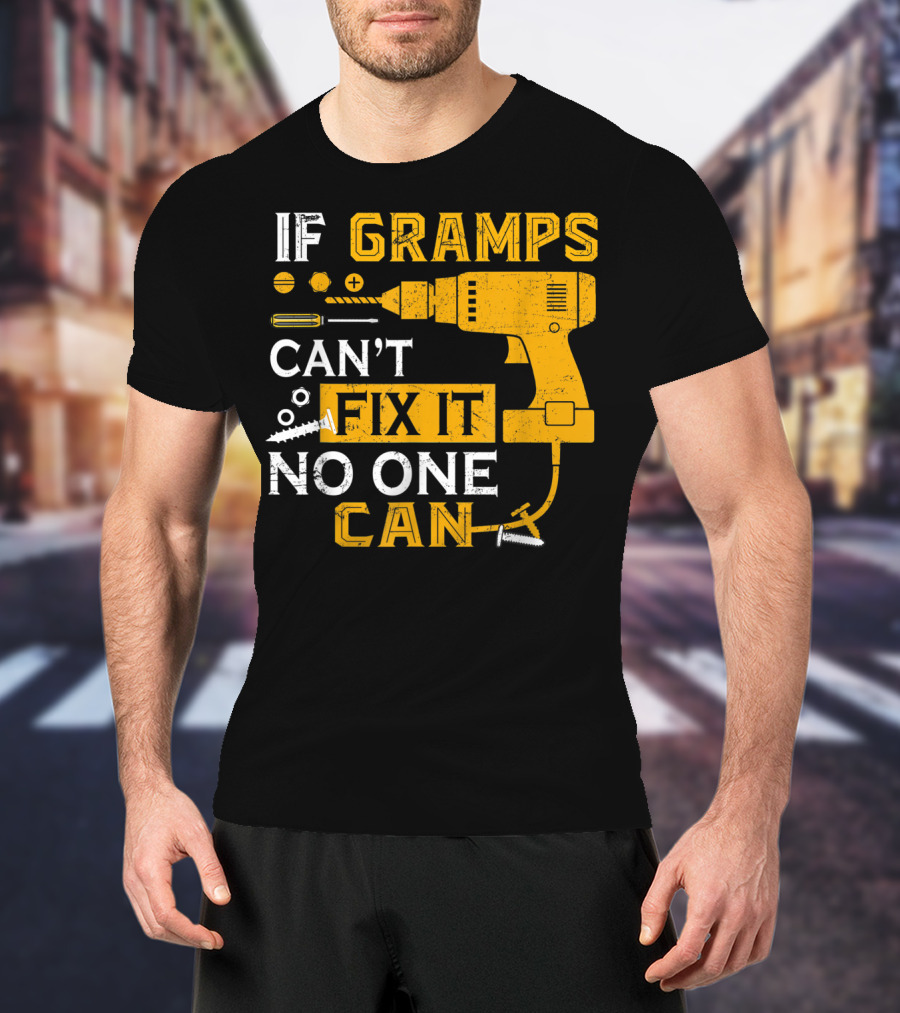 If Gramps Can't Fix It No One Can Drill Screws T-Shirt