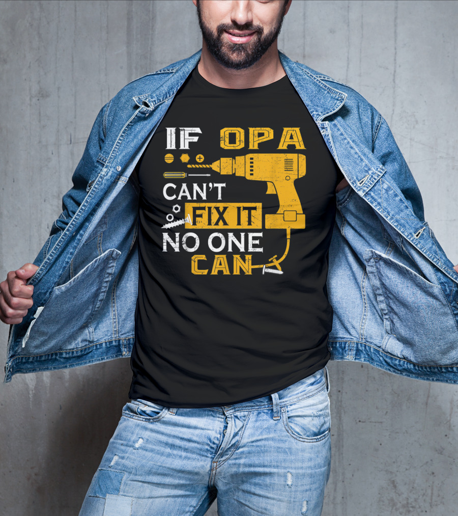 If Opa Can't Fix It No One Can Drill Screws And Tools T-Shirt