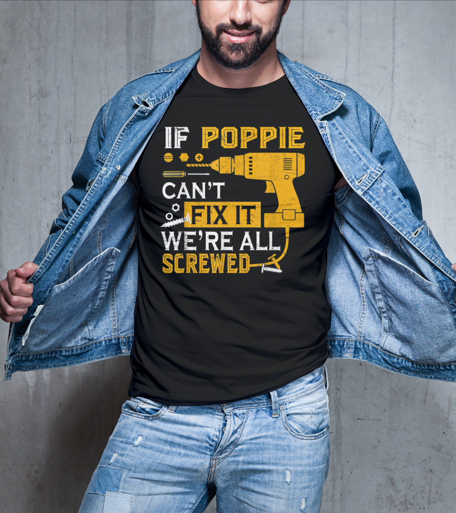 If Poppie Can't Fix It We're All Screwed Drill And Screws T-Shirt
