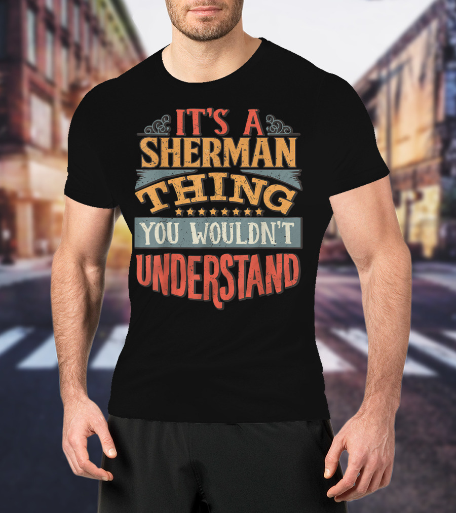 It's A Sherman Thing You Wouldn't Understand Stars T-Shirt