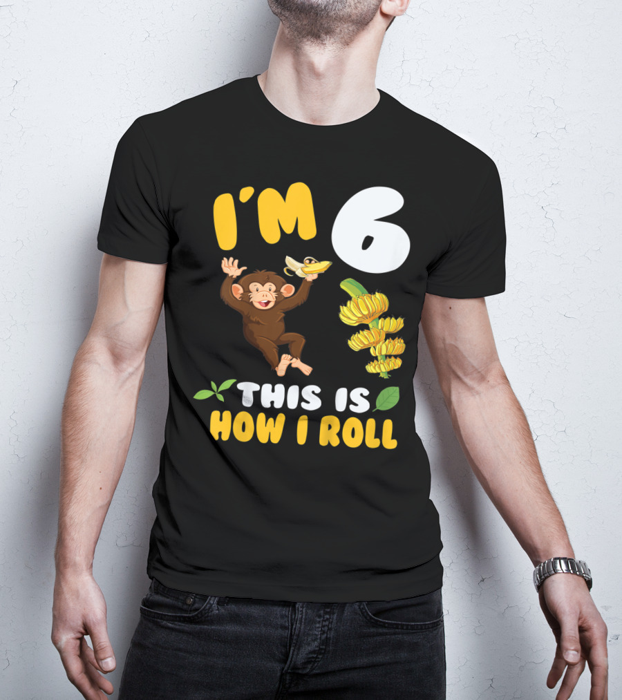 I'm 6 This Is How I Roll Monkey Banana Fun T-Shirt