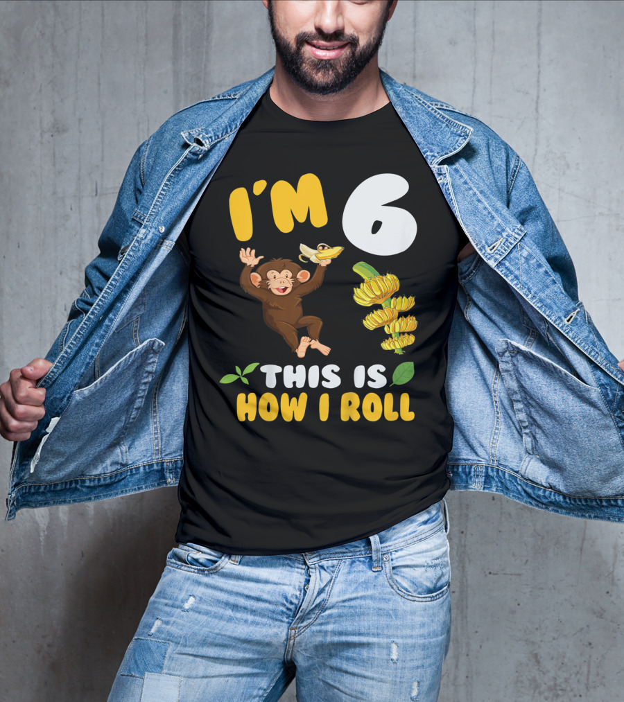 I'm 6 This Is How I Roll Monkey Banana Fun T-Shirt