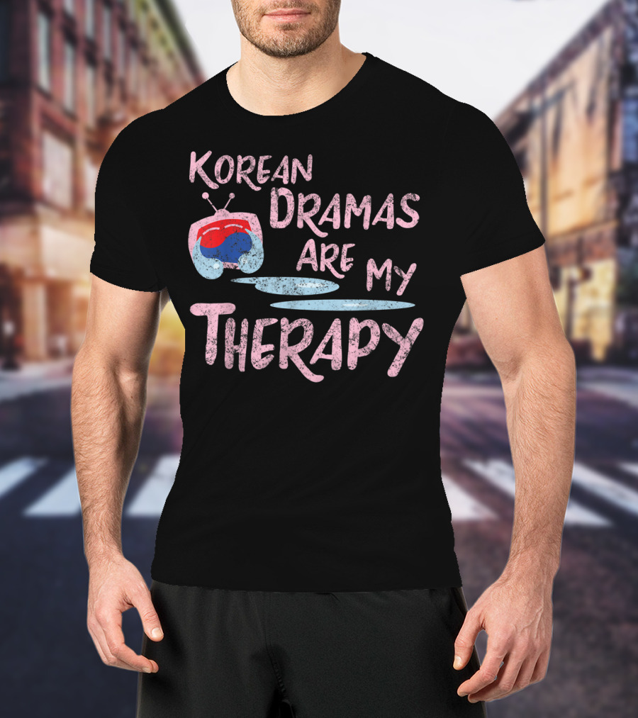 Korean Dramas Are My Therapy Kdrama Lover Fan T-Shirt
