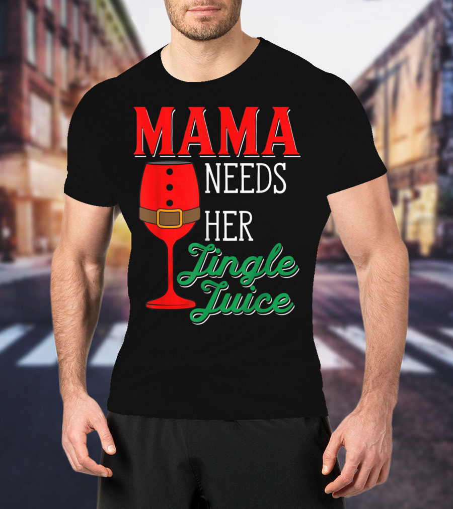 Mama Needs Her Jingle Juice Wine Glass Santa Suit T-Shirt