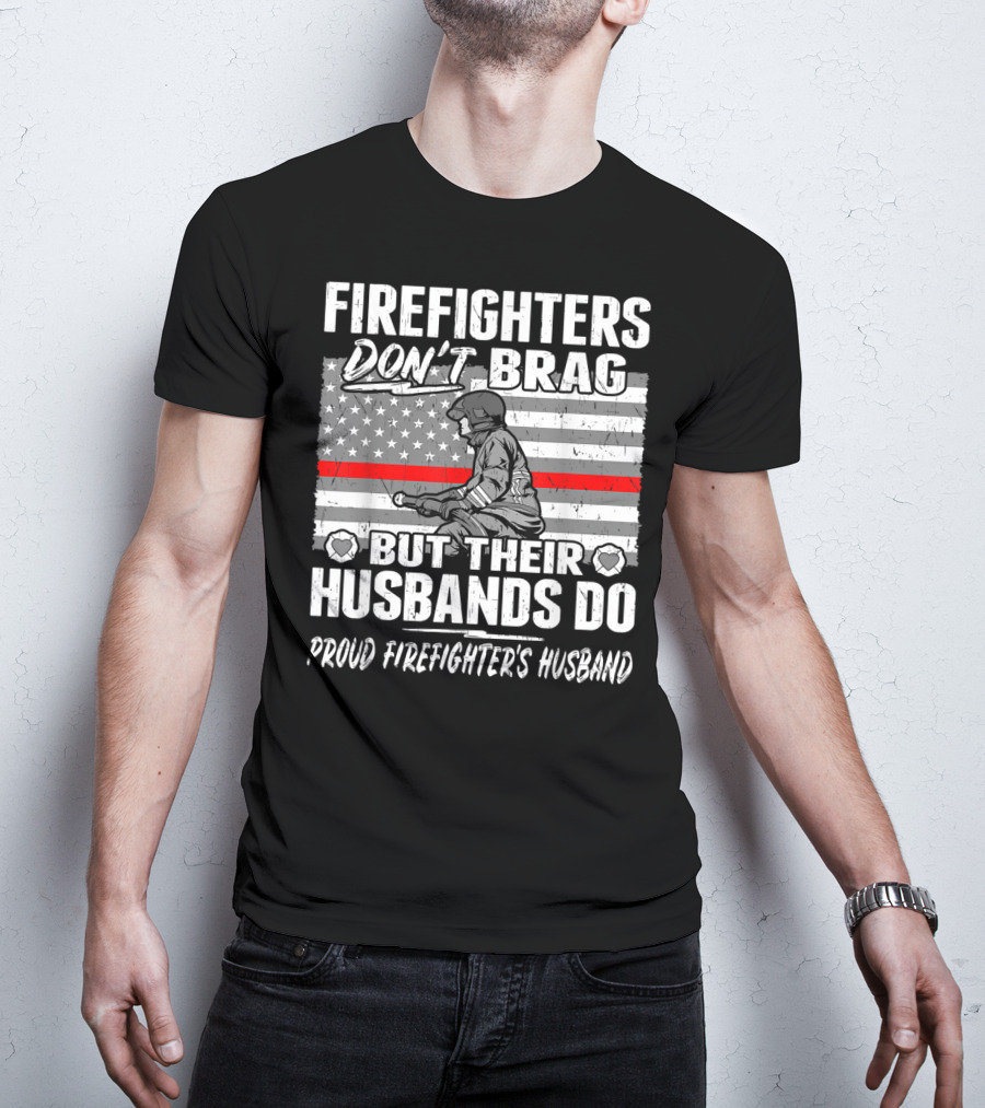 Firefighters Don't Brag But Their Husbands Do Proud Firefighter's Husband T-Shirt