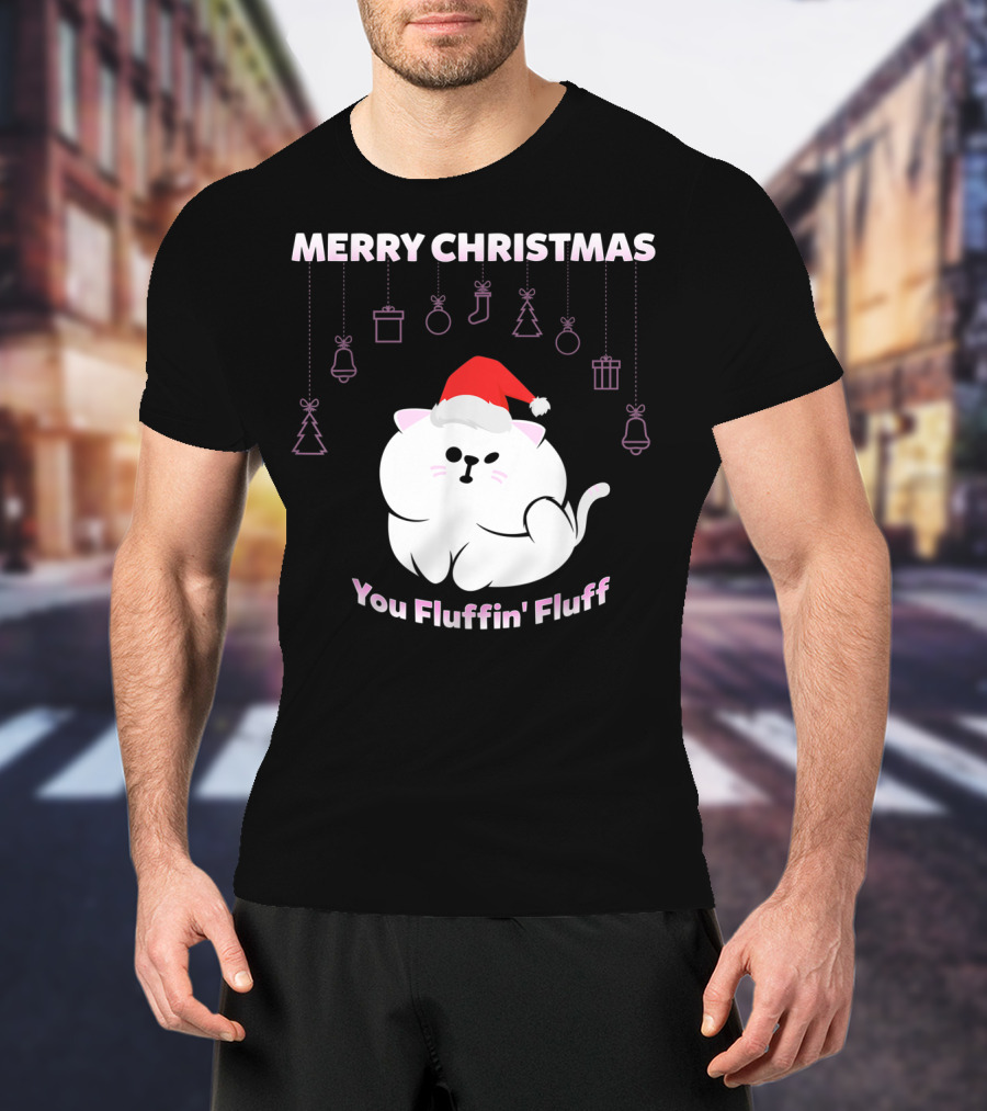 Merry Christmas You Fluffin' Fluff Cat With Santa Hat And Holiday Ornaments T-Shirt
