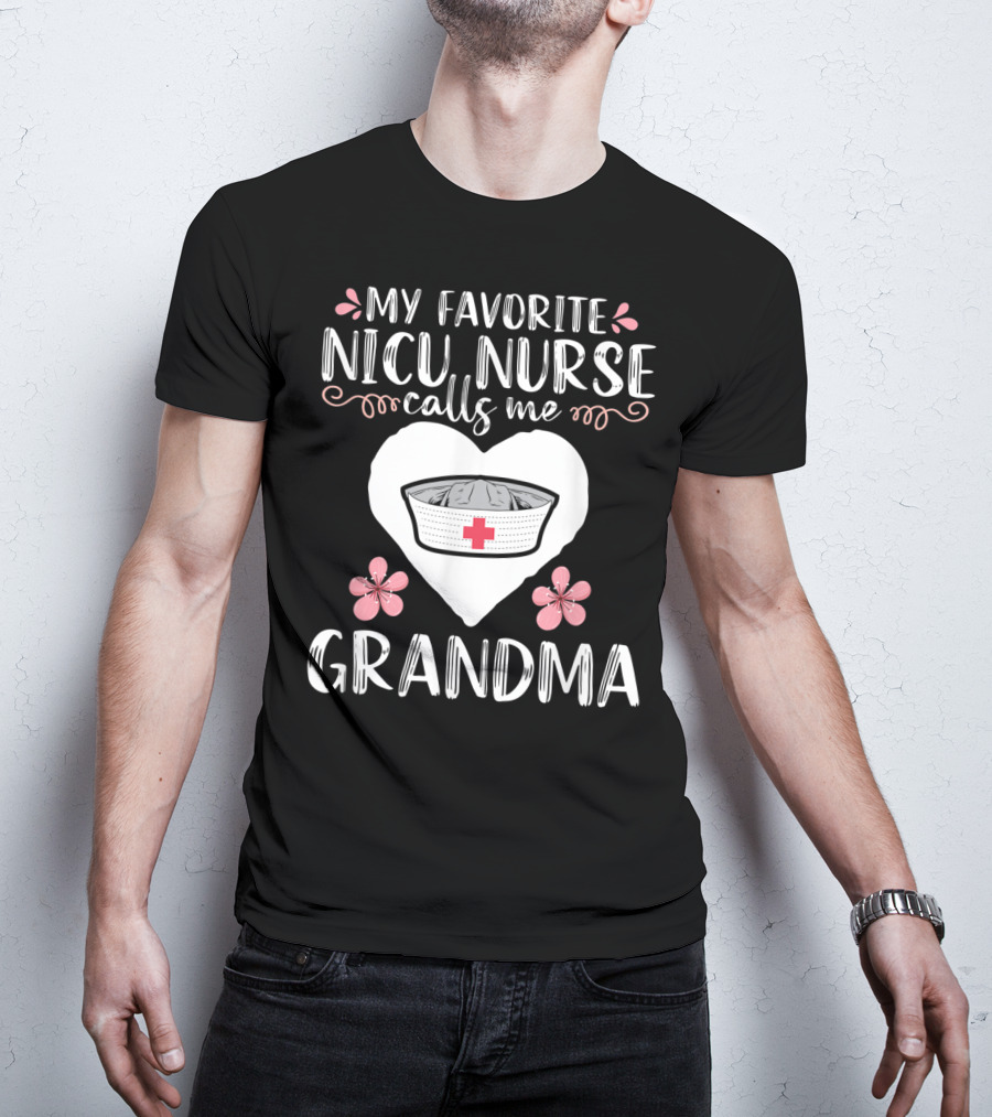 My Favorite NICU Nurse Calls Me Grandma T-Shirt
