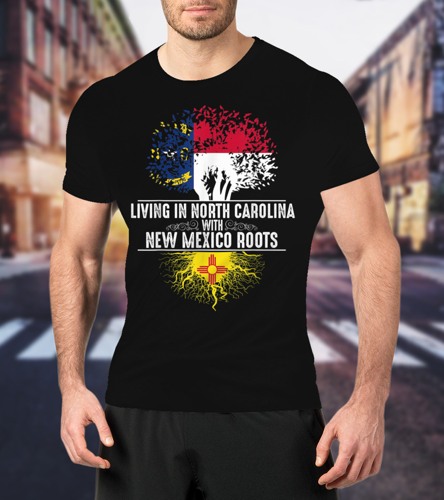 Living In North Carolina With New Mexico Roots T-Shirt