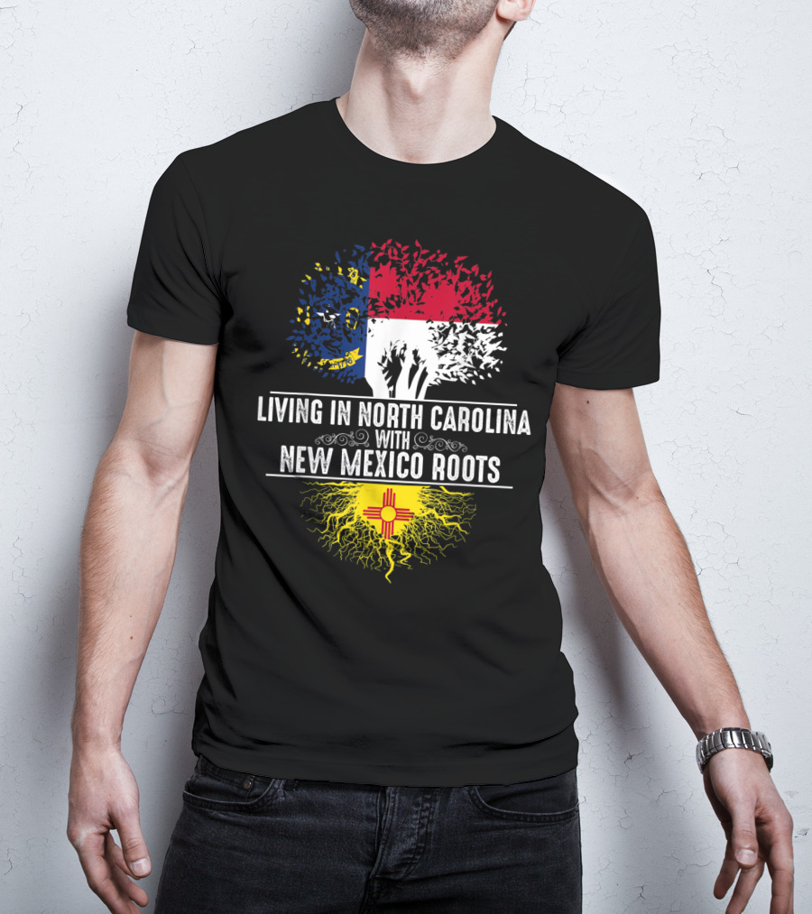 Living In North Carolina With New Mexico Roots T-Shirt