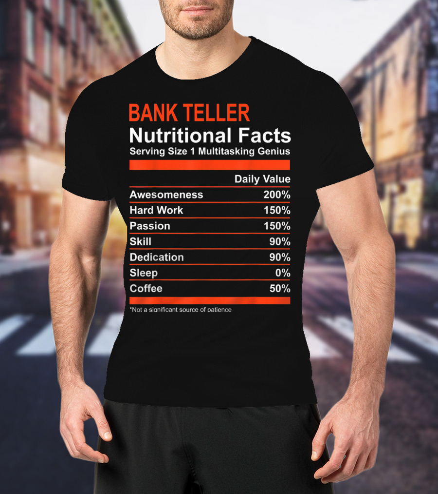 Bank Teller Nutritional Facts Serving Size 1 Multitasking Genius Awesomeness 200% Hard Work Passion Skill Dedication Sleep Coffee T-Shirt