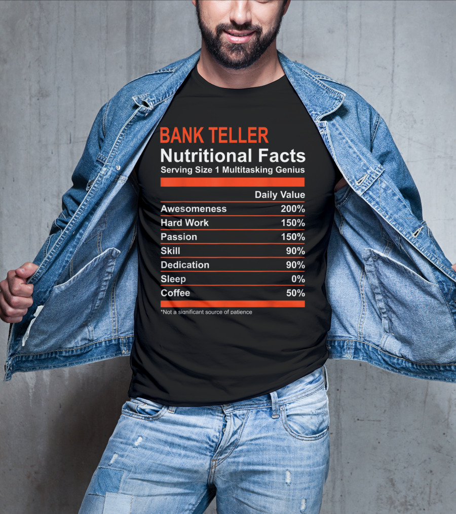 Bank Teller Nutritional Facts Serving Size 1 Multitasking Genius Awesomeness 200% Hard Work Passion Skill Dedication Sleep Coffee T-Shirt