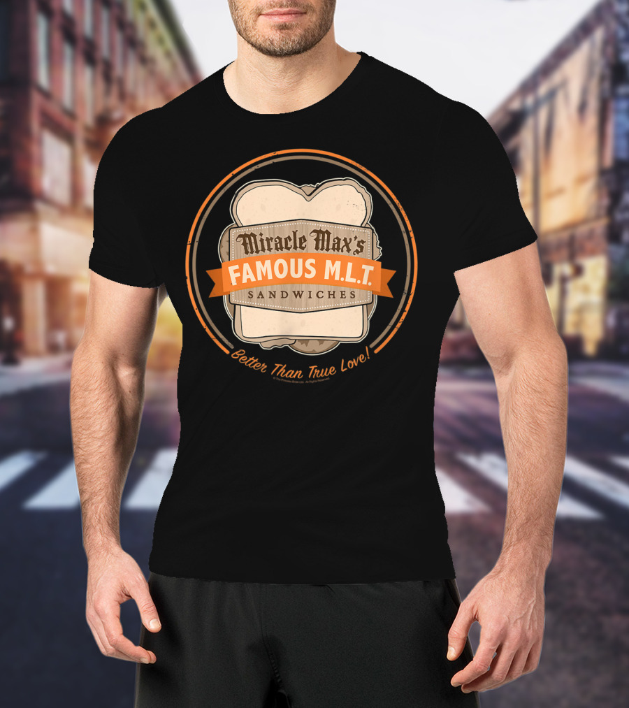 Miracle Max's Famous M.L.T. Sandwiches Better Than True Love T-Shirt
