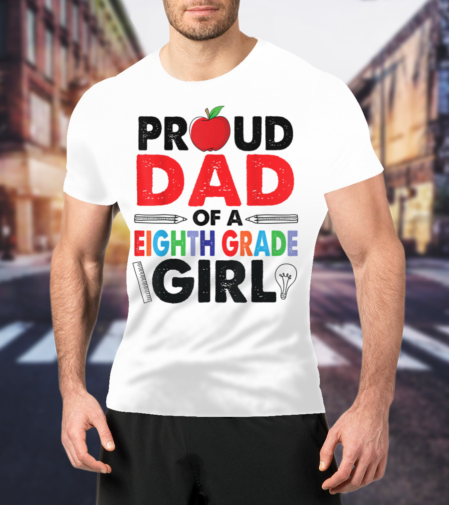 Proud Dad Of A Eighth Grade Girl Apple Pencil Lightbulb T-Shirt