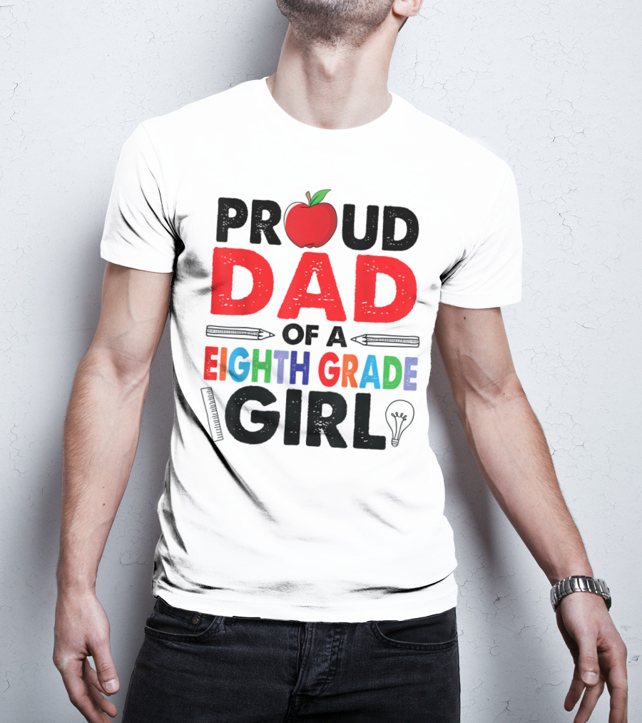 Proud Dad Of A Eighth Grade Girl Apple Pencil Lightbulb T-Shirt