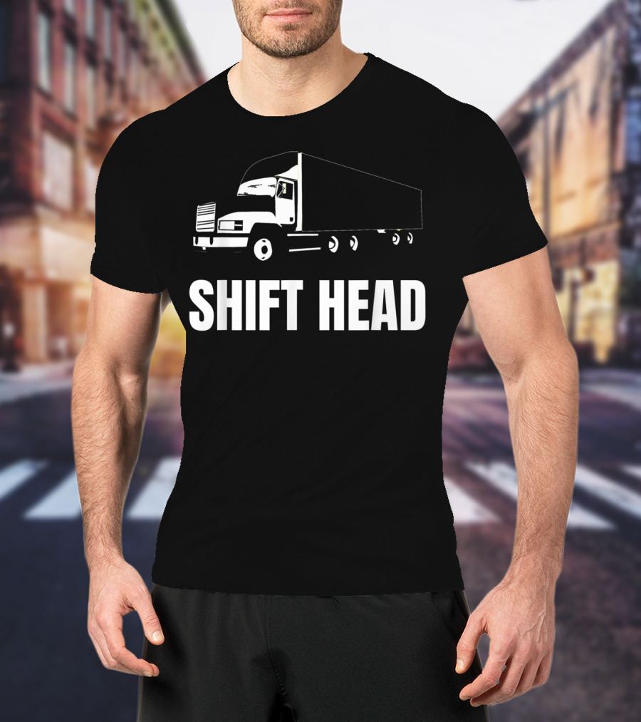 Shift Head Semi Trucker Mens Truck Driver T-Shirt