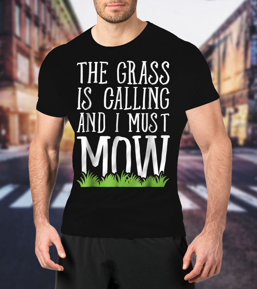 The Grass Is Calling And I Must Mow Lawn With Green Grass Visuals T-Shirt