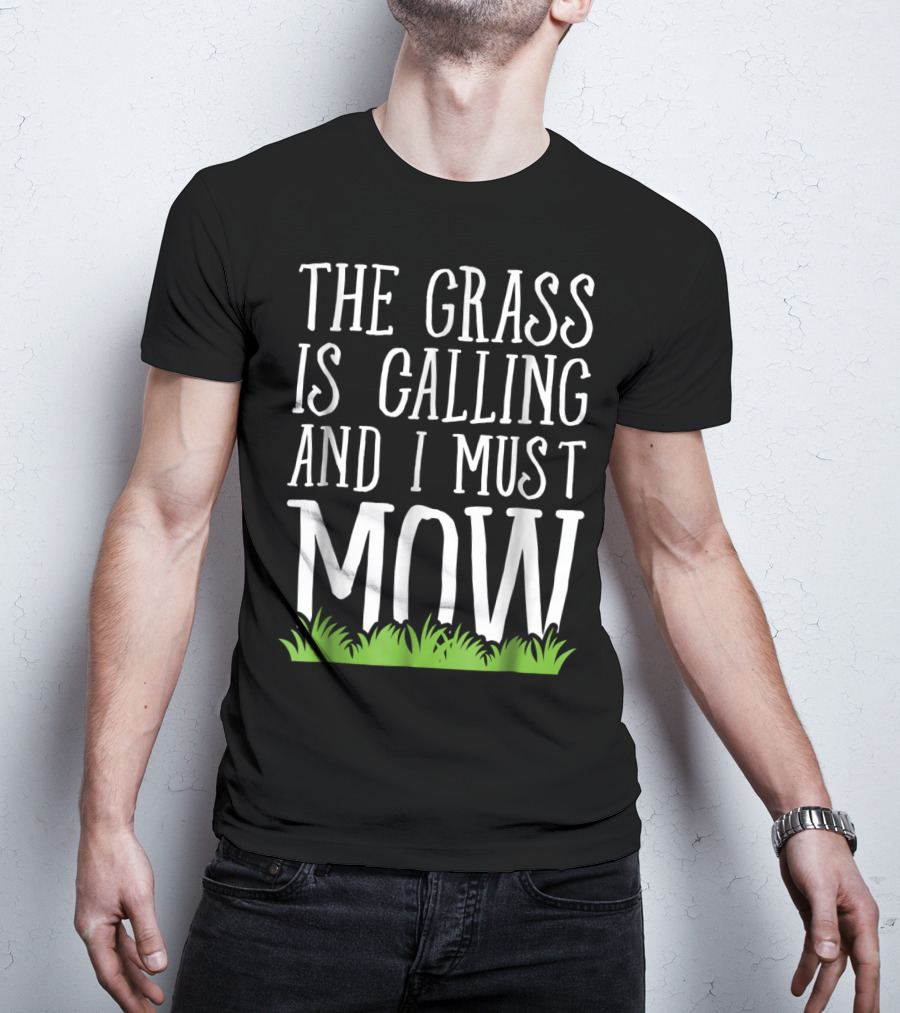 The Grass Is Calling And I Must Mow Lawn With Green Grass Visuals T-Shirt