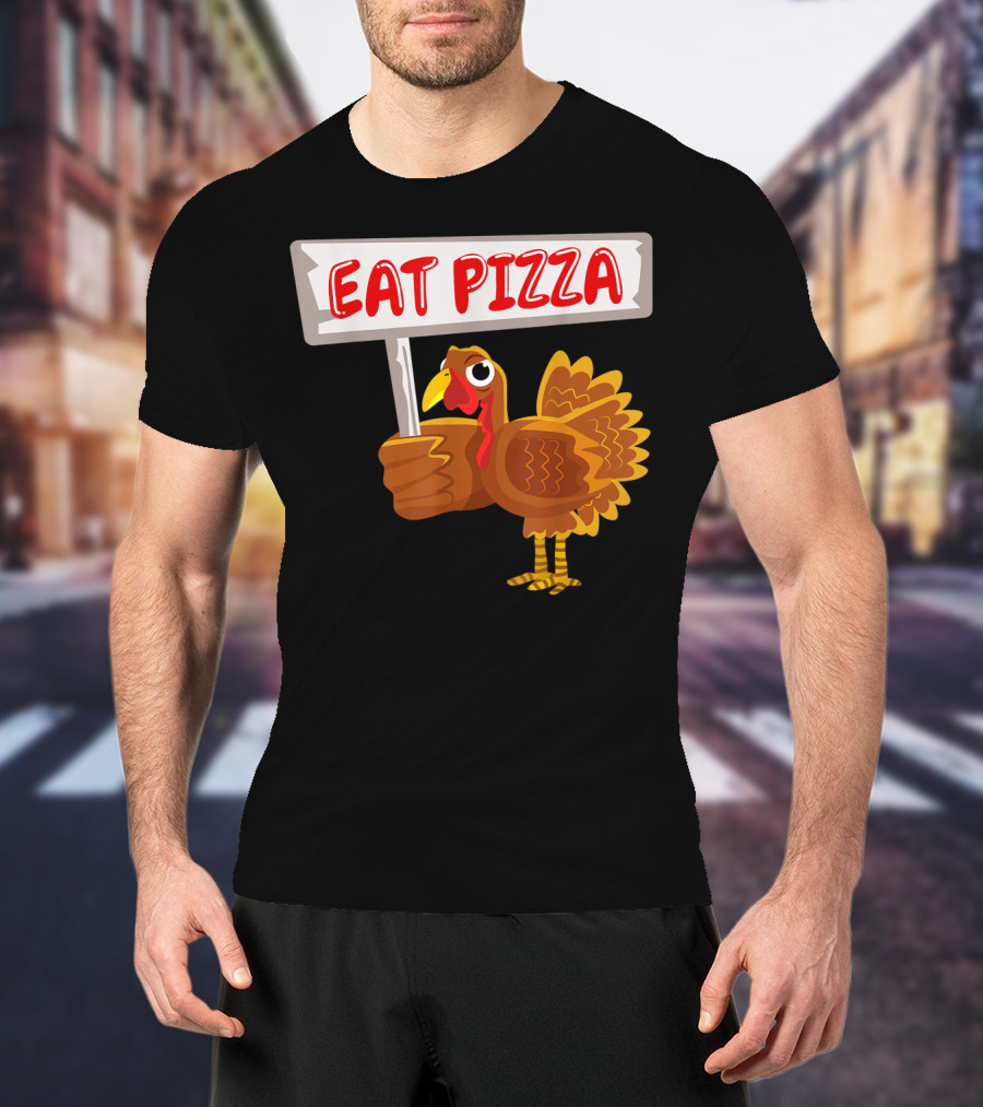 Turkey Holding Sign With Eat Pizza Message T-Shirt