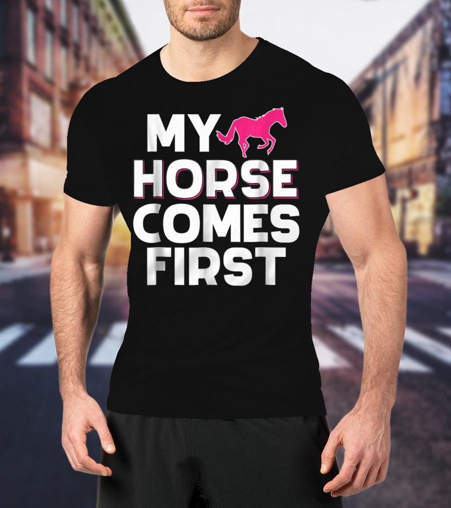 My Horse Comes First Pink Horseback Cute Funny T-Shirt
