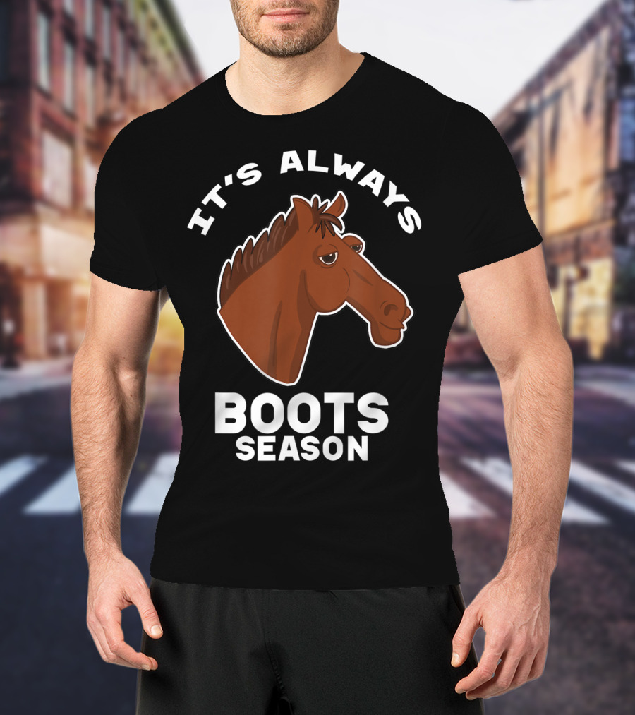 It's Always Boots Season Cute Horse Horseback 15 T-Shirt