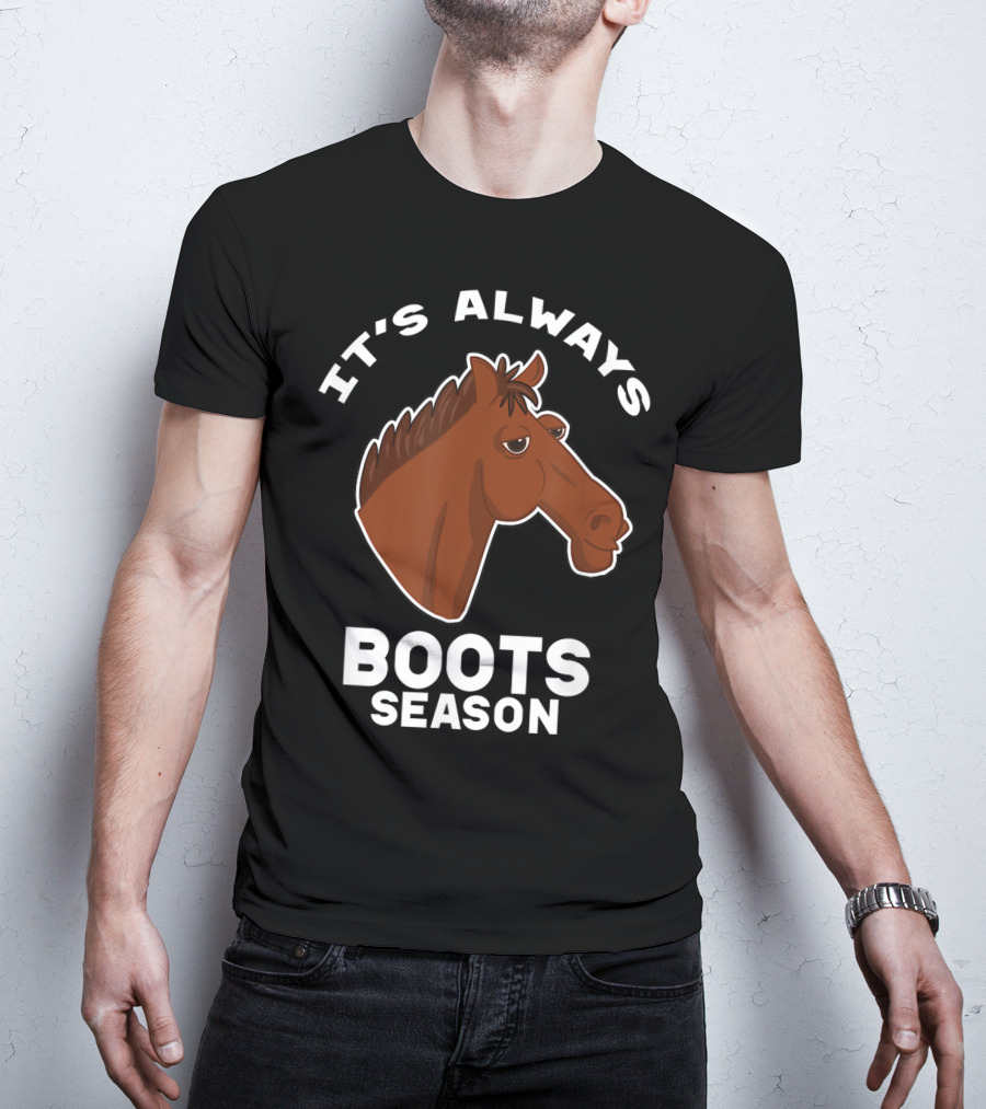 It's Always Boots Season Cute Horse Horseback 15 T-Shirt