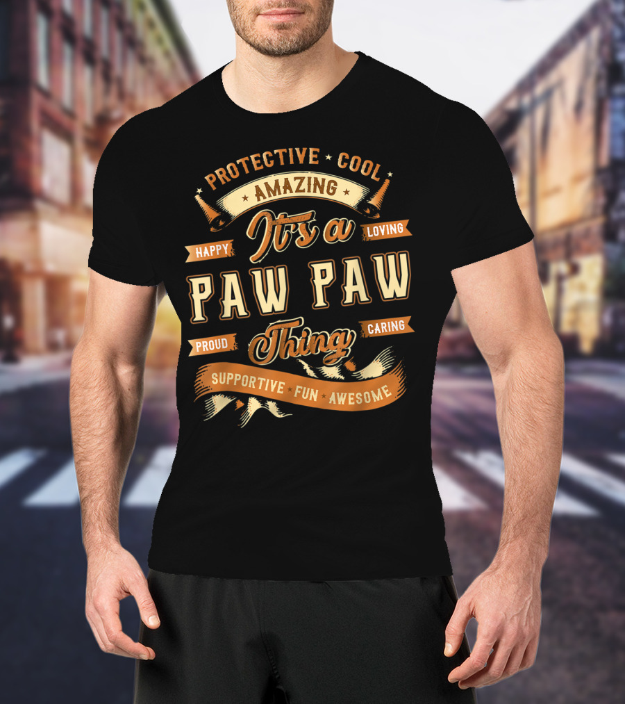 Protective Cool Amazing It's A Paw Paw Thing Happy Loving Proud Caring Supportive Fun Awesome T-Shirt