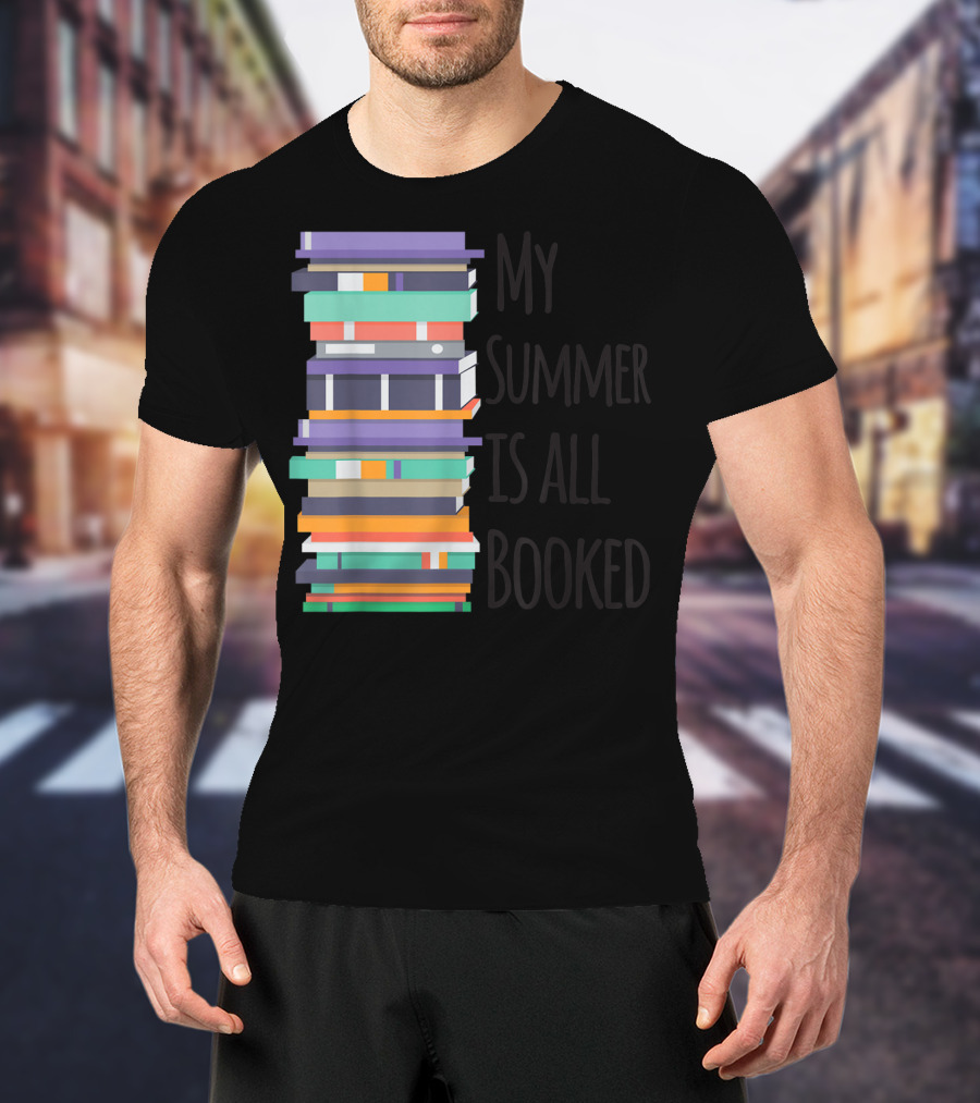 My Summer Is All Booked Funny Book Lover Stack T-Shirt