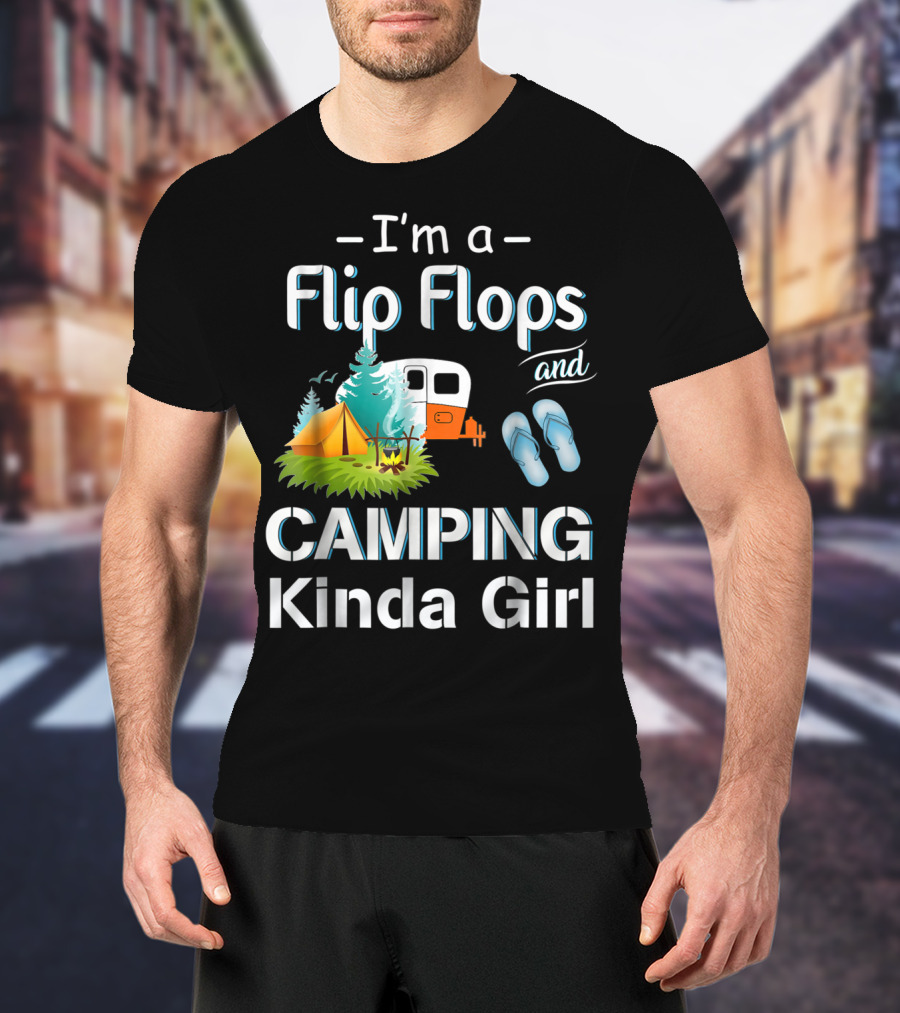 I'm A Flip Flops And Camping Kinda Girl T-Shirt