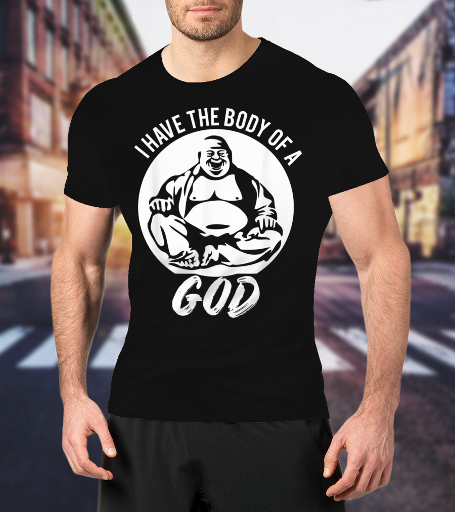 I Have The Body Of A God Funny Dad Bod Idea T-Shirt