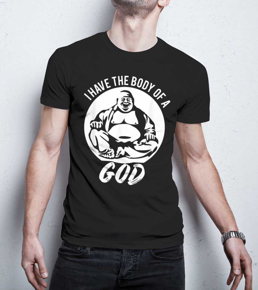 I Have The Body Of A God Funny Dad Bod Idea T-Shirt