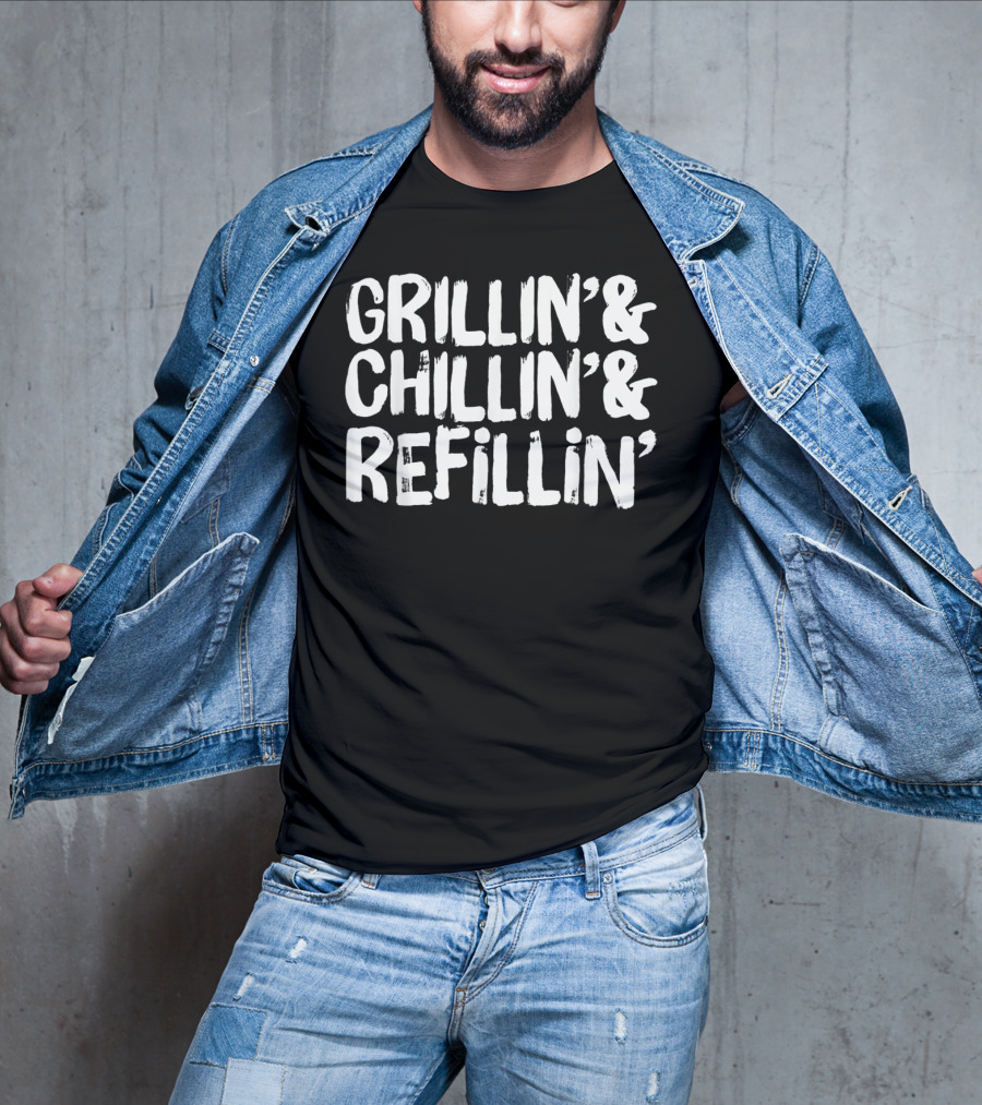 Grillin' Chillin' Refillin' Funny Dad Joke T-Shirt