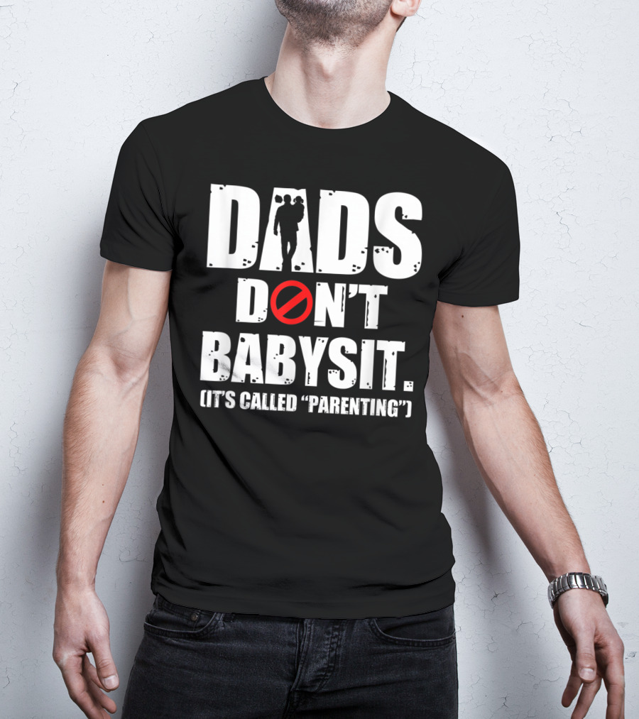 Funny Father's Day Dads Don't Babysit It's Called Parenting T-Shirt