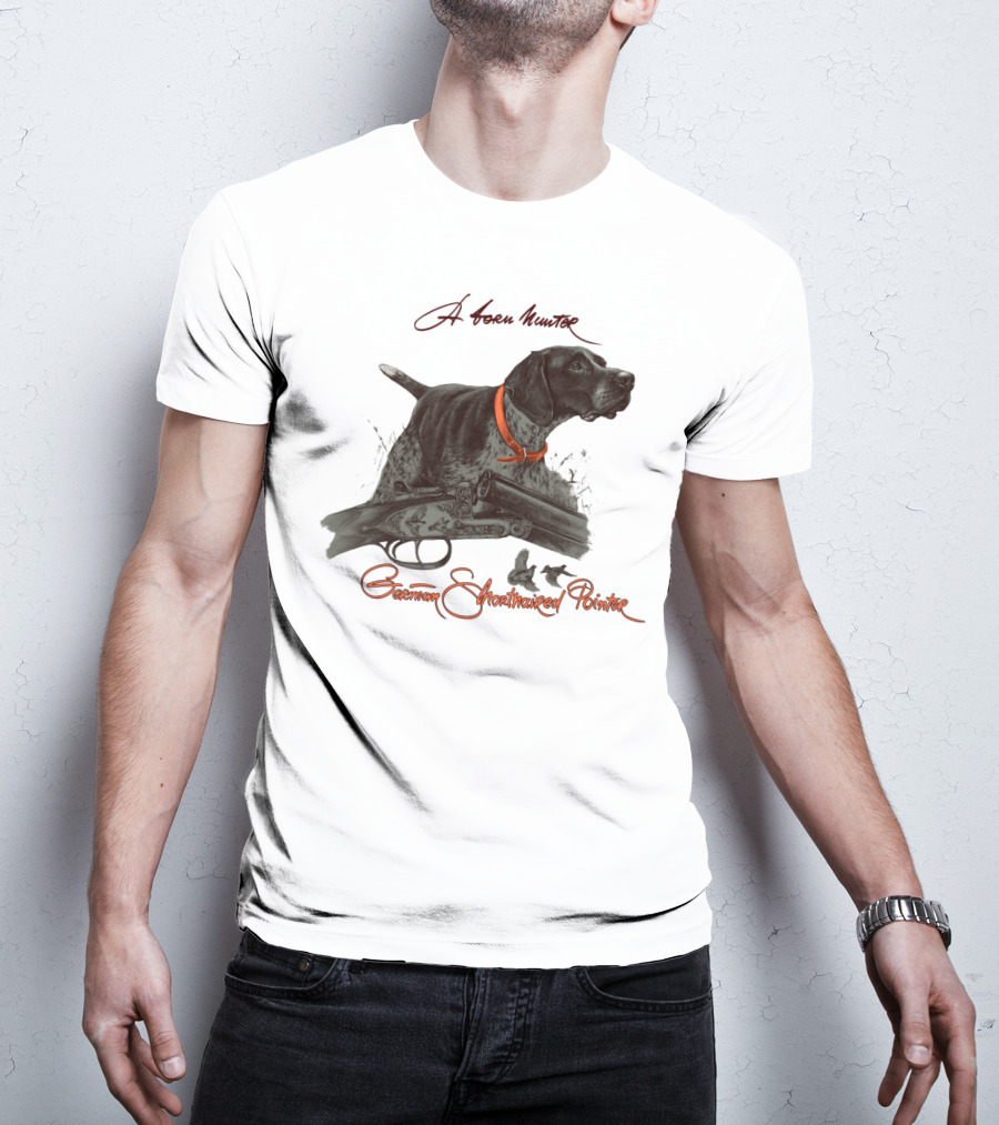 German Shorthaired Pointer A Born Hunter T-Shirt