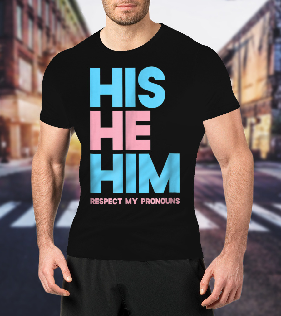 His He Him Respect My Pronouns Transgender T-Shirt