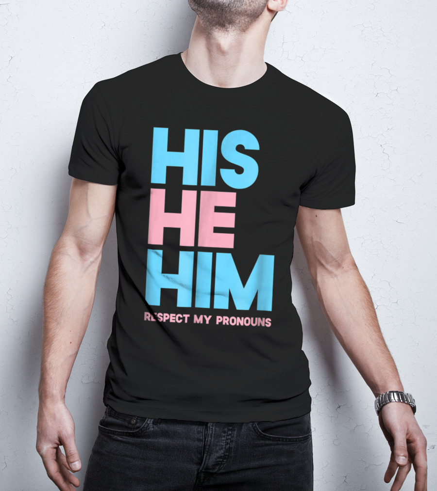 His He Him Respect My Pronouns Transgender T-Shirt