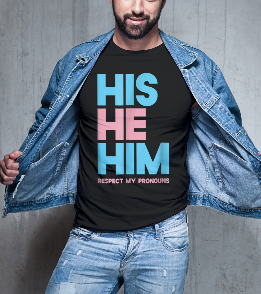 His He Him Respect My Pronouns Transgender T-Shirt
