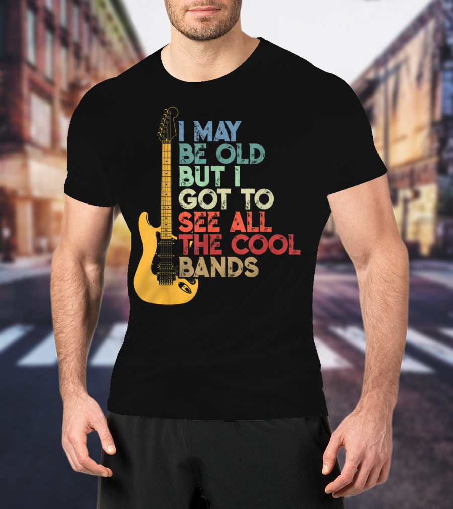 I May Be Old But I Got To See All The Cool Bands Electric Guitar Retro Music T-Shirt
